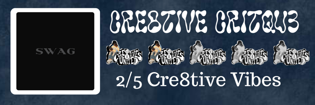Cre8tives Critiqu3 | SWAG&nbsp;REVIEW